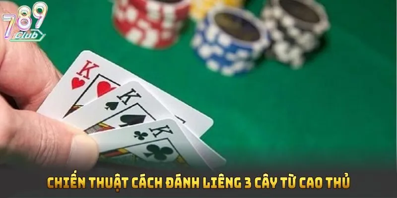 Chiến thuật cách đánh liêng 3 cây từ cao thủ