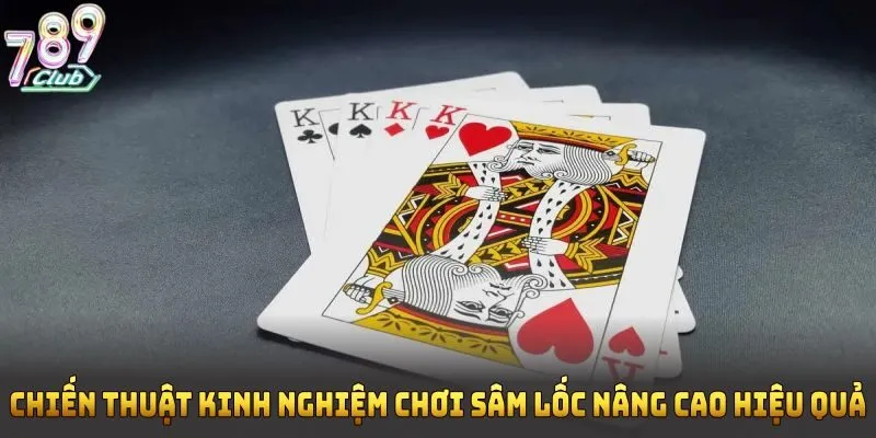 Chiến thuật kinh nghiệm chơi sâm lốc nâng cao hiệu quả