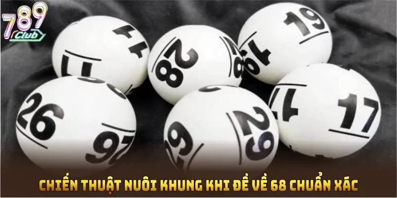 Chiến thuật nuôi khung khi đề về 68 chuẩn xác