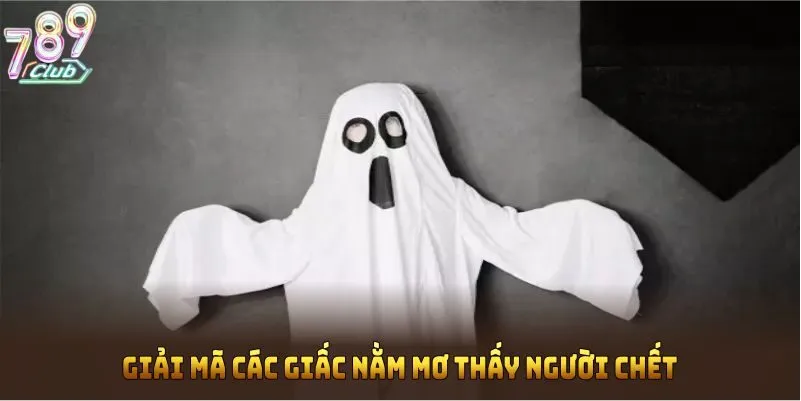 Giải mã các giấc nằm mơ thấy người chết