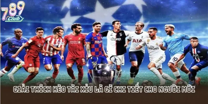 Giải thích kèo tài xỉu là gì chi tiết cho người mới