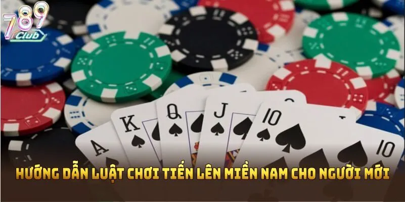 Hướng dẫn luật chơi tiến lên miền Nam cho người mới