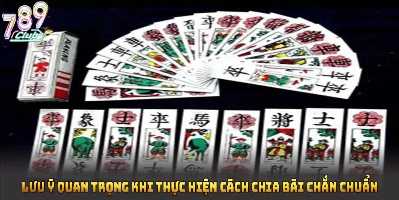 Lưu ý quan trọng khi thực hiện cách chia bài chắn chuẩn