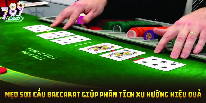 Mẹo soi cầu Baccarat giúp phân tích tốt hơn