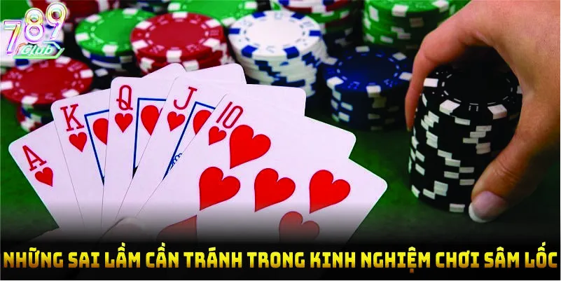 Những sai lầm cần tránh trong kinh nghiệm chơi sâm lốc