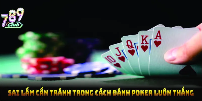 Sai lầm cần tránh trong cách đánh poker luôn thắng