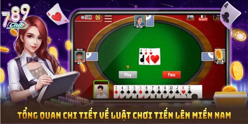 Tổng quan chi tiết về luật chơi tiến lên miền Nam