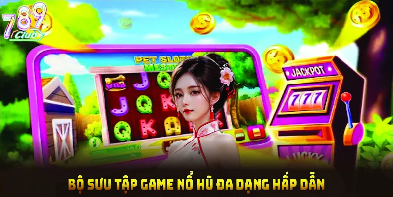 Bộ sưu tập game nổ hũ đa dạng hấp dẫn