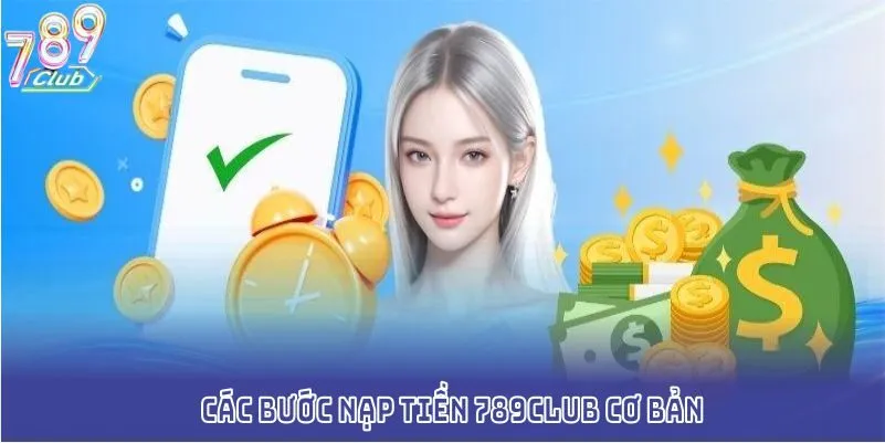Các bước nạp tiền 789CLUB cơ bản cho thành viên