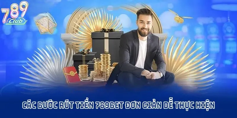 Các bước rút tiền 789CLUB đơn giản dễ thực hiện