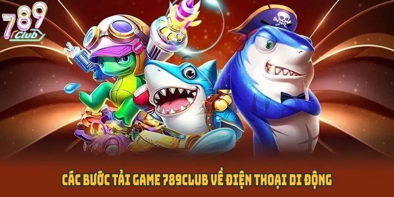 Các bước tải game 789CLUB về điện thoại di động
