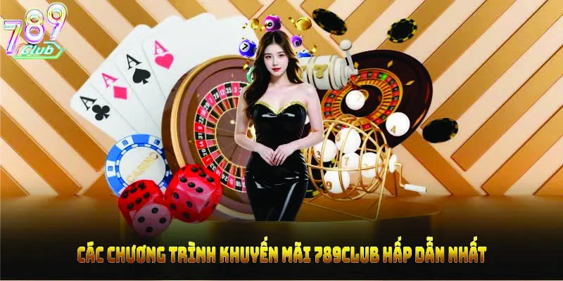 Các chương trình khuyến mãi 789CLUB hấp dẫn nhất