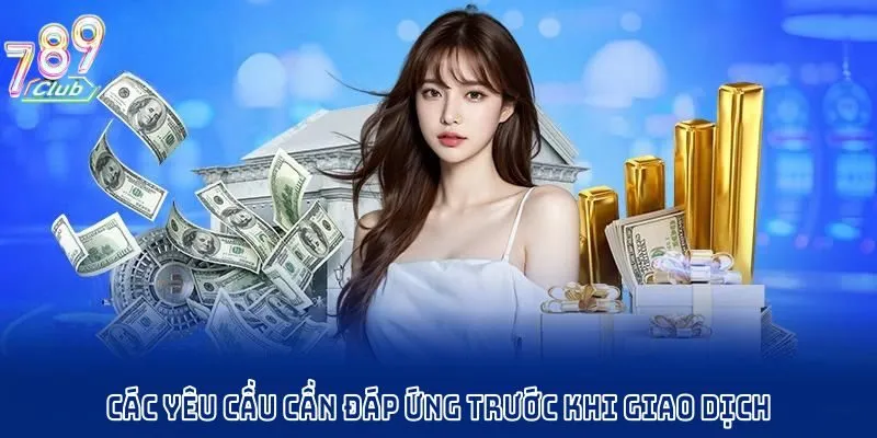 Các yêu cầu cần đáp ứng trước khi giao dịch