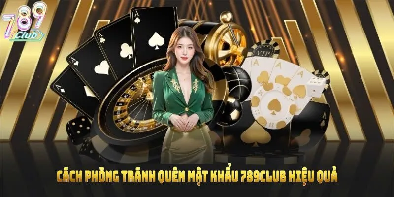 Cách phòng tránh quên mật khẩu 789CLUB hiệu quả