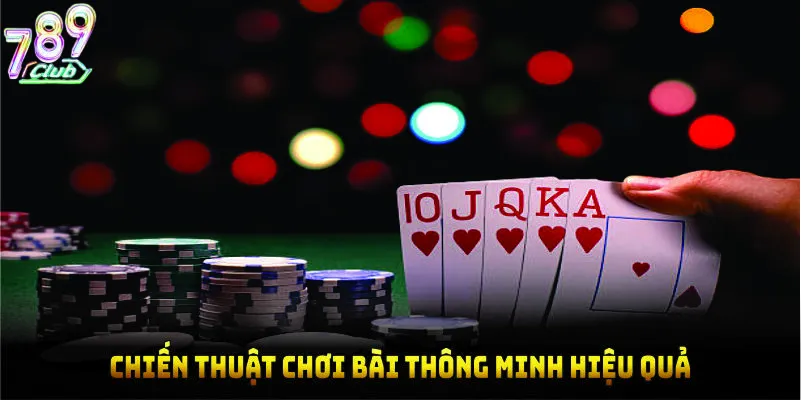 Chiến thuật chơi bài thông minh hiệu quả