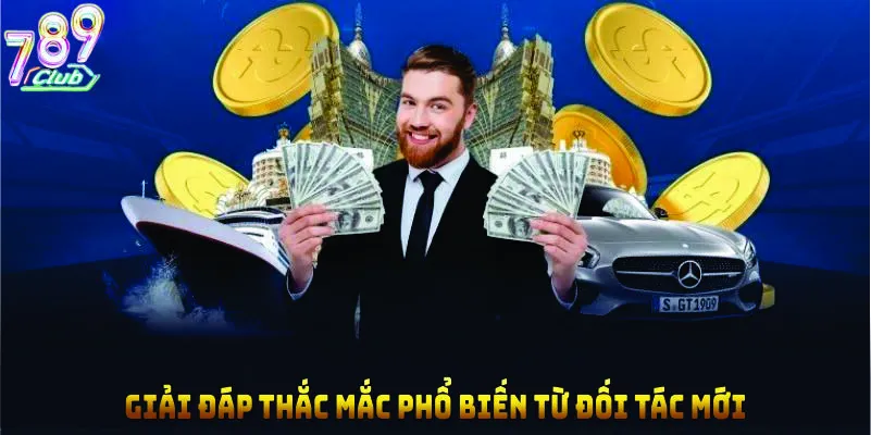 Giải đáp thắc mắc phổ biến từ đối tác mới