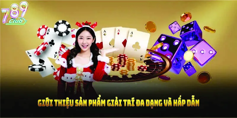 Giới thiệu sản phẩm giải trí đa dạng và hấp dẫn
