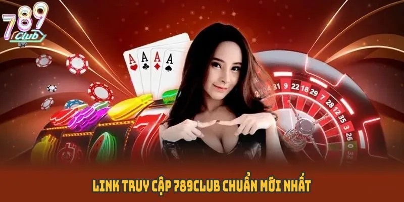 Link truy cập 789CLUB mới nhất