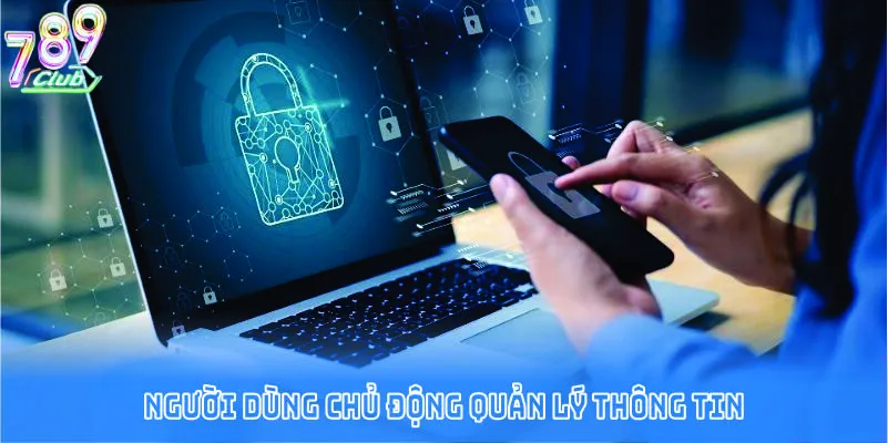 Người dùng chủ động quản lý thông tin