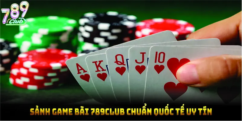 Sảnh game bài 789CLUB chuẩn quốc tế uy tín