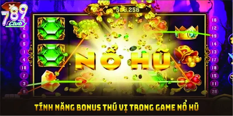 Tính năng bonus thú vị trong game nổ hũ